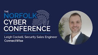 The Norfolk Cyber Conference 2022 -  Leigh Cockell, Connectwise