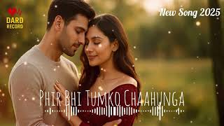 Phir Bhi Tumko Chaahunga | Heart Touching Love Song | New Bollywood Song 2025 | Latest Love Song 