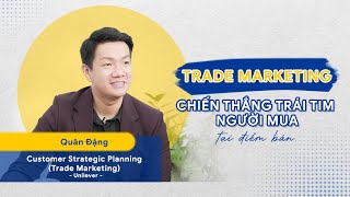 Trade Marketing: Chiến thắng trái tim người mua tại điểm bán | Quân Đặng @Unilever