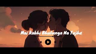 Mai Kabhi Bhulunga Na Tujhe | SAUDEBAAZI ft.Aakrosh | [ Lofi + Reverb ]