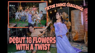DEBUT 18 FLOWERS WITH A TWIST (TIKTOK DANCE CHALLENGE)