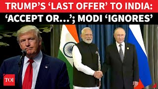 ‘Anxious’ Trump’s ‘LAST OFFER’ To India; ‘Accept, It’s Getting Late…’: Modi ‘Overlooks’