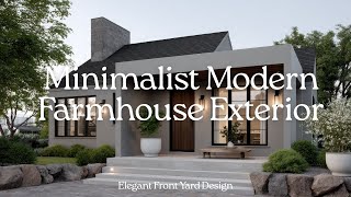 Minimalist Modern Farmhouse Exterior | Elegant Front Yard Design