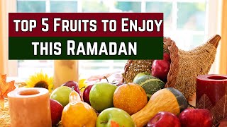 Top 5 Fruits to Enjoy this Ramadan | best fruits in ramadan