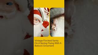 Vintage Flocked Santa On A Spring Flying With A Balloon Ornament