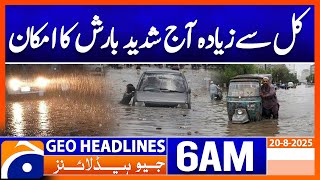 Chance of heavy rain today, more than yesterday | Headlines Geo News 6 AM (20 Aug)