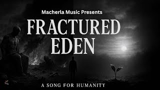 Fractured Eden | A Cinematic Journey into Humanity’s Ruin & Rebirth | Macherla Music | Veo3 | Suno 