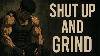 Shut Up and Grind.