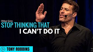 Tony Robbins: Stop Thinking That I Can't Do It ( Tony Robbins Psychology )