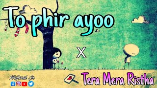 To Phir Ayoo x Tera Mera Ristha ।। Mustafa Zahid ।।latest Hindi song lyrics ।।Najimul Jr