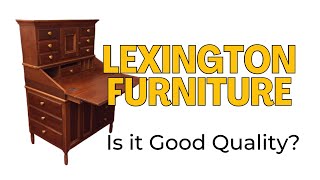 Lexington Furniture ~ Is it Good Quality?