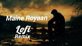 Maine Royaan | Lofi Remix | Tanveer Evan | @RMR295 |#viralsong