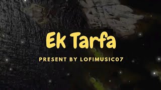 Ek Tarfa - Lofi+Mix | Darshan Raval | Romantic Song 2022 | Lofimusic07