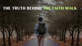 The Truth Behind the Faith Walk