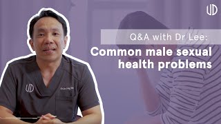 Common male sexual health problems | Q&A with Dr Lee