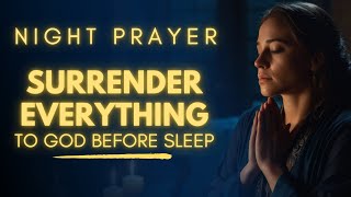 Lord, I Surrender Everything Tonight | Night Prayer Before Going To Bed | Bedtime Prayer