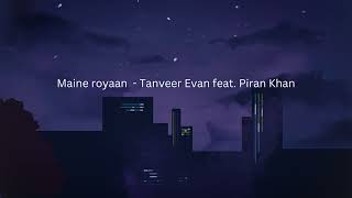 Maine royaan - Tanveer Evan feat. Piran Khan (slowed and reverb) satisfying song 😌🎧😇