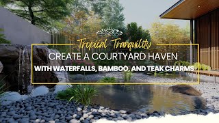 Tropical Tranquility : Create a Courtyard Haven with Waterfalls, Bamboo, and Teak Charms