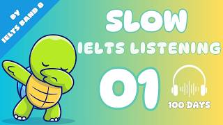 Slow IELTS Listening Day 1 | 100 Days English Listening Practice | IELTSBand8