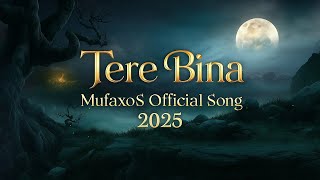 Tere Bina ✨ | Official Song 2025 | MufaxoS Music