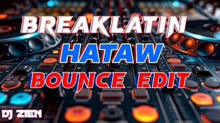 NONSTOP BREAKLATIN HATAW BOUNCE EDIT 2025 | DJ ZIEN