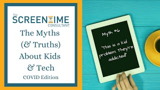 06 - Myths (and Truths) About Kids & Tech - COVID Edition