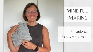 Mindful Making #47 - It's a wrap 2022