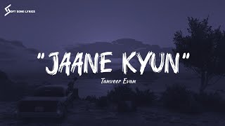 Jaane Kyun (Lyrics Song) | Tanveer Evan | New Song 2024 | @SoftSongLyrics