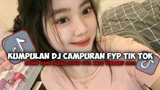 KUMPULAN DJ CAMPURAN FYP TIK TOK SOUND KANE JEDAG JEDUG FULL BASS TERBARU 2025