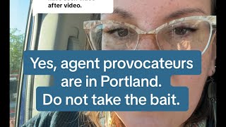 Yes, agent provocateurs are in Portland. We are not taking the bait.