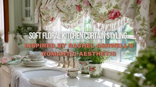 Soft Floral Kitchen Curtain Styling Inspired by Rachel Ashwell’s Romantic Aesthetic