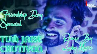 Tum jaise chutiyo ka sahara»›Friendship Day Special»›LUCKY MUSIC»›2018 New Remix Song