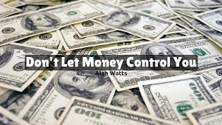 Alan Watts - Don't Let Money Control You