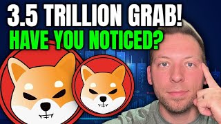 SHIBA INU - 3.5 TRILLION SHIB GRAB!!! HAVE YOU NOTICED?!