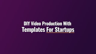 DIY video production with templates for startups [PROS]