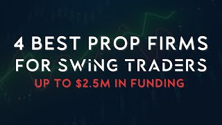 4 Best Prop Trading Firms For Swing Traders: Funded Accounts Of Up To $2,500,000