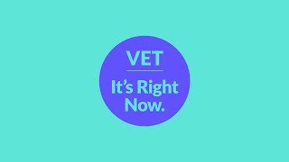 Part 4: VET. It's Right Now.