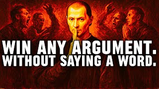 How to Win Every Single Argument without Saying a WORD | A Machiavellian Masterclass