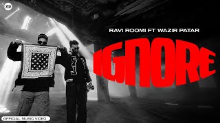 IGNORE | RAVI ROOMI FT WAZIR PATAR | AKASH RANA | NAVKARAN BRAR | OFFICIAL MUSIC VIDEO