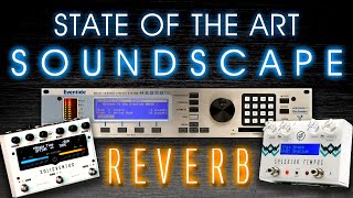 State Of The Art "Soundscape" Hardware Reverbs 2025