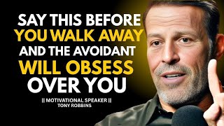 SAY THIS BEFORE YOU WALK AWAY — AND THE AVOIDANT WILL OBSESS OVER YOU" || TONY ROBBINS ||