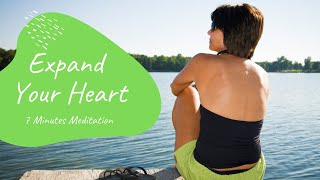 Expand Your Heart - A Practice of Self-Love | 7 Minutes Healing Meditation