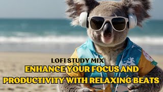 Lofi Study Mix - Enhance Your Focus and Productivity with Relaxing Beats