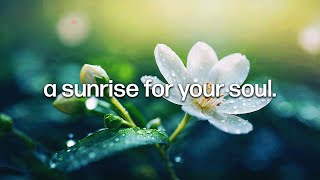 Soft piano notes, a sunrise for your soul.