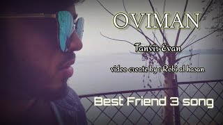 Oviman- অভিমান | tanvir evan | best friend 3 song ft. Robi al hasan