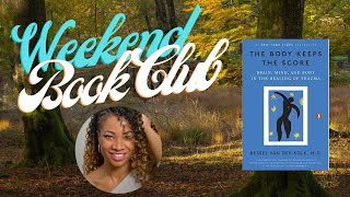 Weekend Book Club: The Body Keeps The Score, Week 17