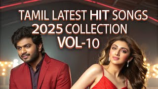 Tamil Latest Hit Songs 2025 Collection | Trending Tamil Music 2025 | New Tamil Songs Vol-10