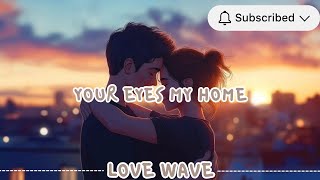 Your Eyes My Home – Official Lyrics Video | Love Wave