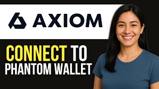 How to Connect Phantom Wallet To Axiom | Quick & Easy Guide