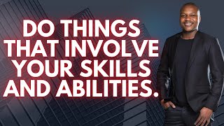 Do Things That Involve Your Skills and Abilities.